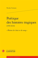 Poétique des histoires tragiques (1559-1644) : pleines de chair et de sang - Nicolas Cremona
