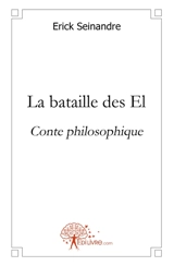 La Bataille des EL : Conte Philosophique - Erick Seinandre