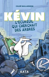 Kévin l'écureuil qui cherchait des arbres - Chloé Baillargeon