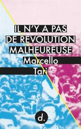 Il n'y a pas de révolution malheureuse : le communisme de la destitution - Marcello Tari