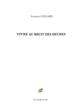 Vivre au bruit des heures - Françoise Coulmin