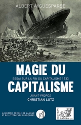 Magie du capitalisme : essai sur la fin du capitalisme : 1933 - Albert Ayguesparse