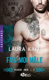 Hard ink. Vol. 2. Fais-moi mâle - Laura Kaye