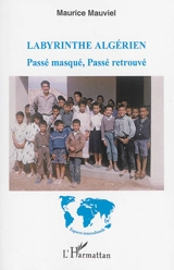 Labyrinthe algérien : passé masqué, passé retrouvé - Maurice Mauviel