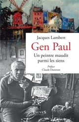 Gen Paul : un peintre maudit parmi les siens : Suzanne Valadon, Maurice Utrillo, Francis Carco, etc. - Jacques Lambert