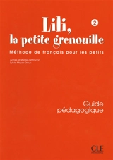 Lili, la petite grenouille 2 : méthode de français pour les petits : guide pédagogique - Sylvie Meyer-Dreux