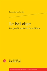 Le bel objet : les paradis artificiels de la Pléiade - Françoise Joukovsky