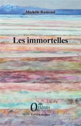 Les immortelles - Michèle Ramond