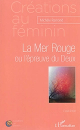 La mer Rouge ou L'épreuve du Deux : essai-fiction - Michèle Ramond