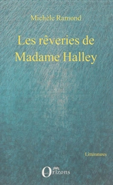 Les rêveries de Madame Halley - Michèle Ramond