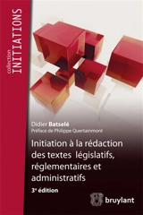Initiation à la rédaction des textes législatifs, réglementaires et administratifs - Didier Batselé