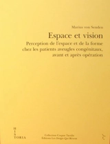 Espace et vision : perception de l'espace et de la forme chez les patients aveugles congénitaux, avant et après opération - Marius von Senden
