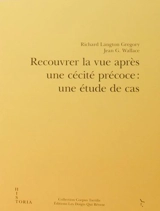 Recouvrer la vue après une cécité précoce : une étude de cas - Richard Langton Gregory