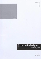 Le petit designer : manuel pour concevoir des livres tactiles illustrés - Suzette Wright