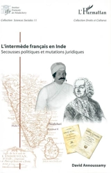 L'intermède français en Inde : secousses politiques et mutations juridiques - David Annoussamy