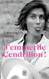 J'emmerde Cendrillon ! - Alessandra Sublet