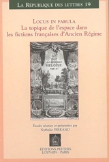 Locus in fabula : la topique de l'espace dans les fictions françaises d'Ancien Régime - Société d'analyse de la topique dans les oeuvres romanesques. Colloque international (15 ; 2001 ; Paris)