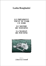 Le président vient te voir ce soir. Le monde de Tsitsino ou Pièce politique. La maman de Poutine - Lasha Boughadzé