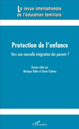 Revue internationale de l'éducation familiale (La), n° 39. Protection de l'enfance : vers une nouvelle intégration des parents ?