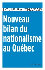 Nouveau bilan du nationalisme au Québec - Louis Balthazar