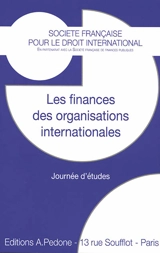 Les finances des organisations internationales : journée d'études - Société française pour le droit international