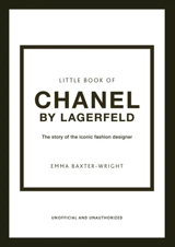 Little Book of Chanel by Lagerfeld : The Story of the Iconic Fashion Designer - Emma Baxter-Wright