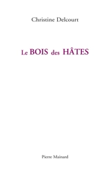 Le bois des hâtes - Christine Delcourt