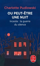 Ou peut-être une nuit : inceste : la guerre du silence - Charlotte Pudlowski