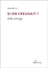 Si on creusait ? - Ziska Larouge