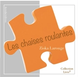 Les chaises roulantes - Ziska Larouge