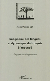 Imaginaire des langues et dynamique du français à Yaoundé : enquête sociolinguistique - Marie Désirée Sol Amougou