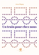Un train pour chez nous - Azouz Begag
