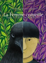 La femme corneille : enquête sur le monde caché des oiseaux noirs - Geoffrey Le Guilcher