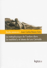 La métaphysique de l'ombre dans La realidad y el deseo (1924-1962) de Luis Cernuda - Juan Carlos Baeza Soto