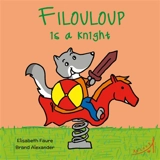 Filouloup is a knight - Elisabeth Faure