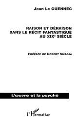Raison et déraison dans le récit fantastique au XIXe siècle - Jean Le Guennec