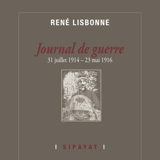 Journal de guerre : 31 juillet 1914-23 mai 1916 : texte original - René Lisbonne