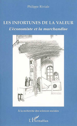 Les infortunes de la valeur : l'économiste et la marchandise - Philippe Riviale
