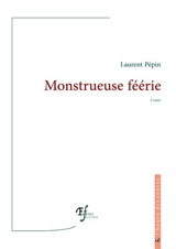 Monstrueuse féerie : conte - Laurent Pépin