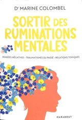 Sortir des ruminations mentales : pensées négatives, traumatismes du passé, relation toxique - Marine Colombel