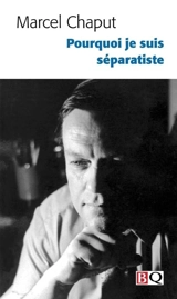 Pourquoi je suis séparatiste ? - Marcel Chaput