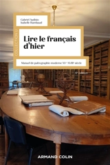 Lire le français d'hier : manuel de paléographie moderne XVe-XVIIIe siècle - Gabriel Audisio