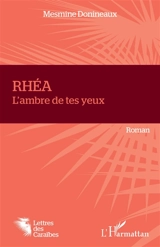 Rhéa : l'ambre de tes yeux - Donineaux Mesmine
