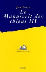 Le manuscrit des chiens. Vol. 3. Quelle misère ! - Jon Fosse