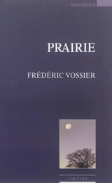 Prairie : théâtre - Frédéric Vossier