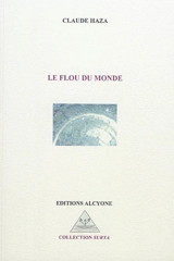 Le flou du monde - Claude Haza