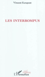 Les interrompus - Vincent Ecrepont