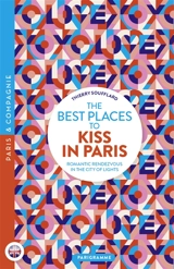 The best places to kiss in Paris : romantic rendezvous in the city of lights - Thierry Soufflard