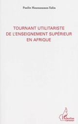 Tournant utilitariste de l'enseignement supérieur en Afrique - Paulin Hounsounon-Tolin