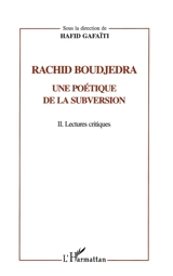 Rachid Boudjedra : une poétique de la subversion. Vol. 2. Lectures critiques